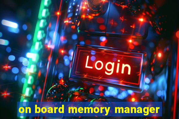 on board memory manager